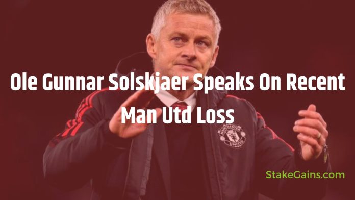Ole Gunnar Solskjaer Speaks On Recent Man Utd Loss