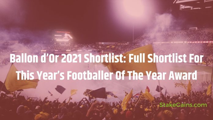 Ballon d’Or 2021 Shortlist: Full Shortlist For This Year’s Footballer Of The Year Award